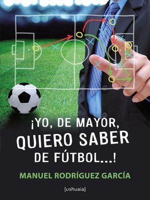 cover image of ¡Yo, de mayor, quiero saber de fútbol...!
